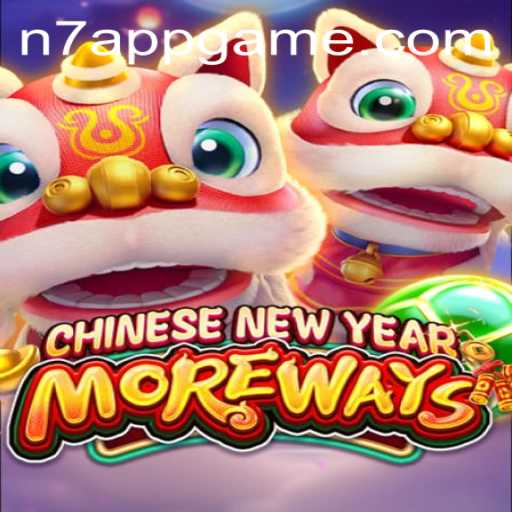 Exploring the Thrilling World of CHINESENEWYEARMOREWAYS on N7.APP