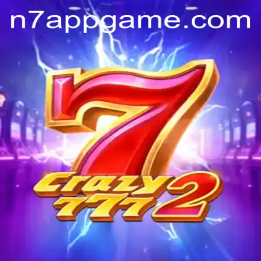 Discover the Thrilling World of Crazy7772 and N7.APP